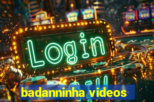 badanninha videos